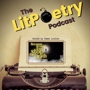 ’Because I could not stop for Death’ by Emily Dickinson: (The Litpoetry Podcast Season 4, Episode 1)