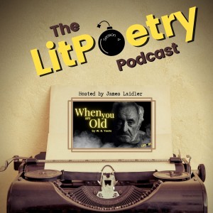’When You Are Old’ by William Butler Yeats (The Litpoetry Podcast Season 4, Episode 8)