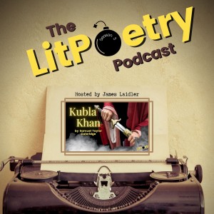 ’Kubla Khan’ by Samuel Taylor Coleridge: (The Litpoetry Podcast Season 3, Episode 3)