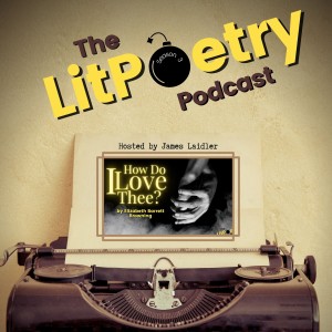 ’How Do I Love Thee?’ by Elizabeth Barrett Browning: (The Litpoetry Podcast Season 3, Episode 5)