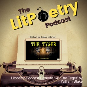 ’The Tyger’ by William Blake: (The Litpoetry Podcast Season 1, Episode 14)