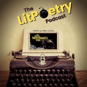 ‘The River Merchant’s Wife’ by Ezra Pound (The Litpoetry Podcast: Season 5, Episode 9)