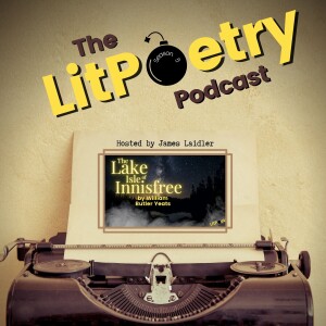 ‘The Lake Isle of Innisfree’ by William Butler Yeats (The Litpoetry Podcast: Season 5, Episode 1)