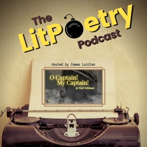 ‘O Captain! My Captain!’ Evening’ by Walt Whitman (The Litpoetry Podcast: Season 6, Episode 6)