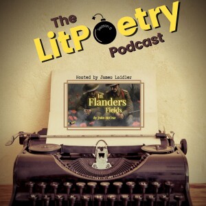 ‘In Flanders Fields’ by John McCrae (The Litpoetry Podcast: Season 6, Episode 3)