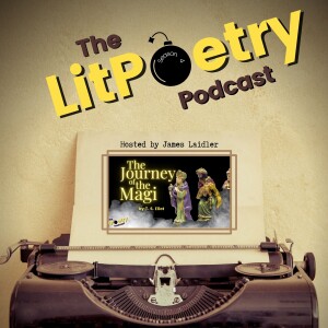 ’The Journey of the Magi’ by T. S. Eliot (The Litpoetry Podcast: Season 4, Episode 15)