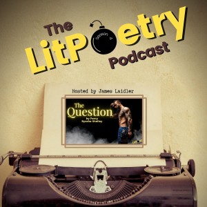 ’The Question’ by Percy Bysshe Shelley (The Litpoetry Podcast Season 4, Episode 9)