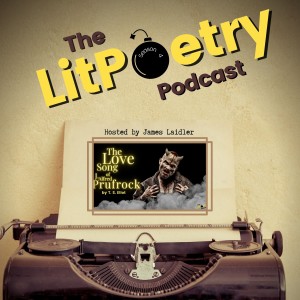 ’The Love Song of J Alfred Prufrock’ by T. S. Eliot: (The Litpoetry Podcast Season 4, Episode 3)