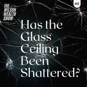 Ep 13: Has the Glass Ceiling Been Shattered