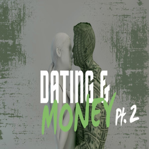 Ep 07:  Dating & Money Pt. 2