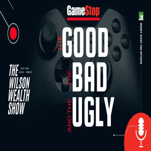 Ep 05:  GameStop - The Good, the Bad, and the Ugly