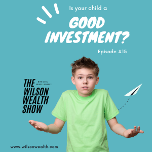 Ep 15:  Is your Child Still a Good Investment?