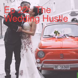 Ep 22:  The Wedding Hustle
