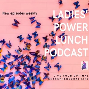 Ladies Power Lunch Podcast - Ep. 3: Teresa Hnat