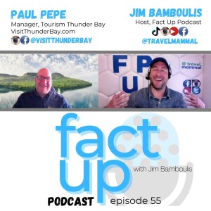 Fact Up Podcast with Jim Bamboulis #55 - What Makes Thunder Bay, Ontario, Canada an Ideal Summer Getaway Destination