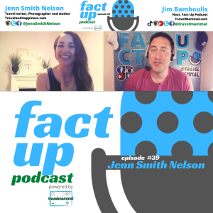 Fact Up Podcast | Episode #39 | Jenn Smith Nelson @ Travel + Happiness