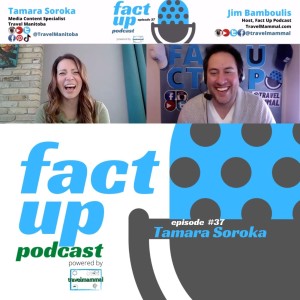 Fact Up Podcast | Episode #37 | Tamara Soroka @ Travel Manitoba