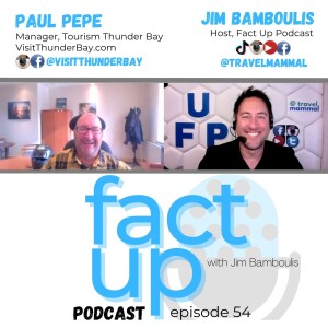 Fact Up Podcast | Episode #54 | Paul Pepe, Manager @ Thunder Bay, Ontario, Canada Tourism