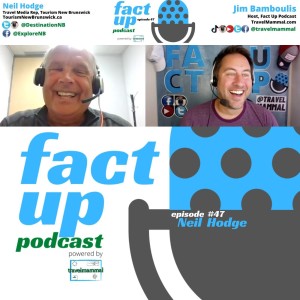 Fact Up Podcast | Episode #47 | Neil Hodge @ Tourism New Brunswick, Canada