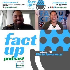 Fact Up Podcast | Episode #40 | Chris Nowrouzi, CEO - FlyGTA, Visit Canada, VidaJet