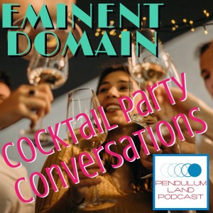 Eminent Domain Cocktail Party Conversations: Keep Calm and Talk About Star Wars!