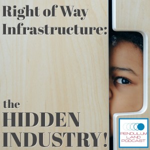 Right of Way Infrastructure: The Hidden Industry. From the Uniform Relocation Act to Eminent Domain