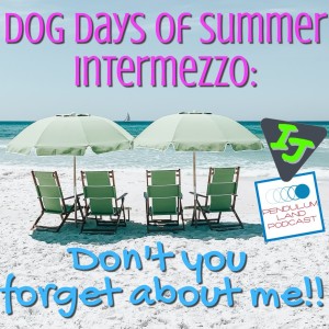 Dog Days of Summer Intermezzo: Don‘t You Forget About Me!!
