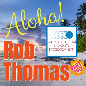 Rob Thomas Returns to the Pendulum Land Podcast!
