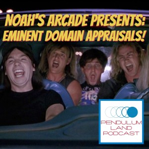Noah's Arcade Presents: Eminent Domain Appraisals! Are They Live, or Are they Memorex?
