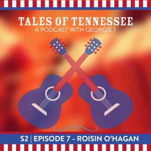 Tales of Tennessee S2 | E7 ROISIN O’HAGAN