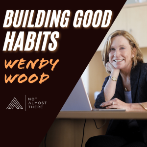 Building Good Habits with Wendy Wood