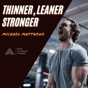 Thinner. Leaner. Stronger. with Mike Matthews