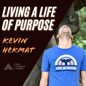 Living A Life Of Purpose with Kevin Hekmat