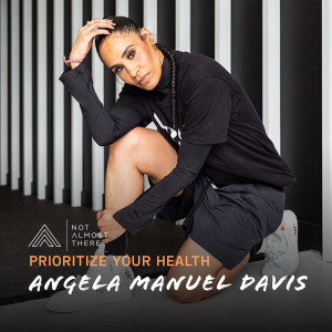 Prioritize Your Health with Angela Manuel Davis