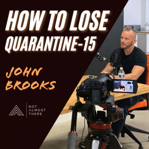 How to lose the Quarantine-15 with Nutrition Expert, John Brooks + BONUS Challenge