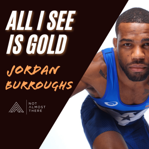 All I See Is Gold with Olympic Gold Medalist Jordan Burroughs