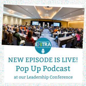 Episode 18: A Little Something Extra: Leadership Conference Pop Up Podcast