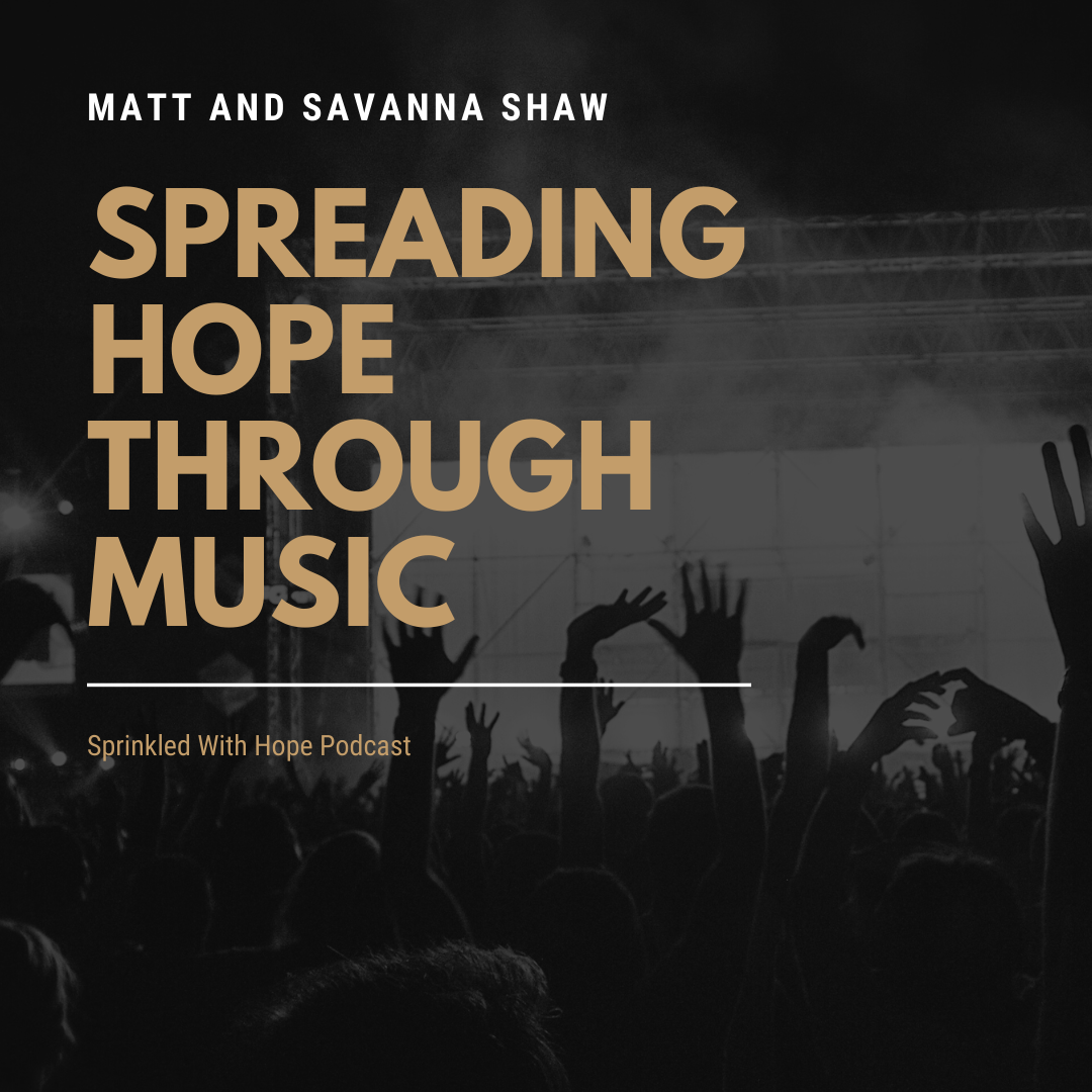 98 - Spreading Hope Through Music With Mat and Savanna Shaw