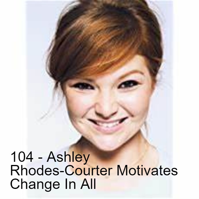 104 - Ashley Rhodes-Courter Motivates Change In All Image