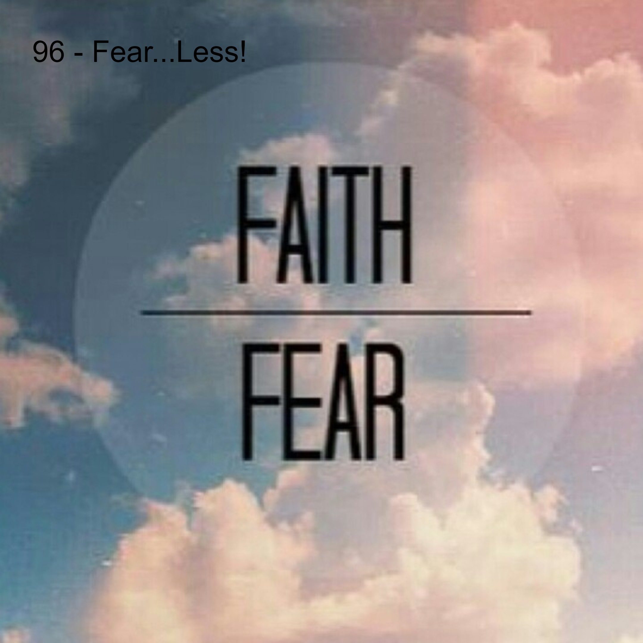 96 - Fear...Less!