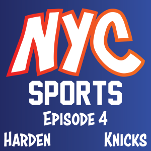 Episode 4 - Harden to the Nets, Knicks moving in the right direction