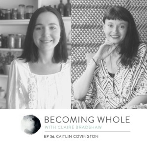 Ep #36 – The healing power of plants w/ Caitlin Covington