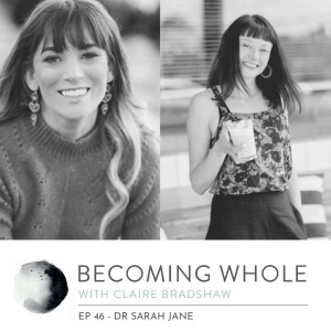 Ep #46 – Be gentle with yourself w/ Dr Sarah Jane
