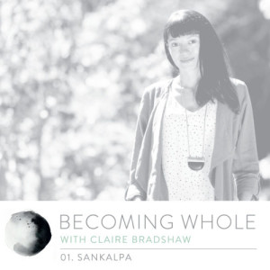 Ep #1 – Sankalpa w/ Claire Bradshaw