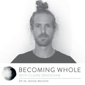Ep #35 – Unravelling from a lifestyle of addiction w/ Doug Wilson