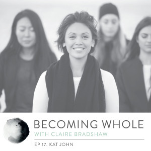 Ep #17 – Transforming the darkness to light w/Kat John