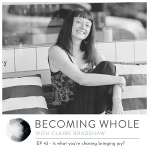 Ep #43 – Is what you’re chasing bringing you joy?