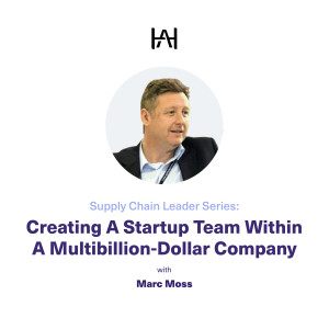 Supply Chain Leader Series: Creating A Startup Team Within A Multibillion-Dollar Company