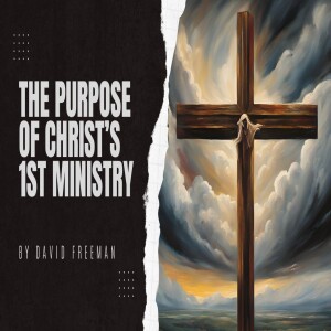 3-The Purpose of Christ’s 1st Ministry