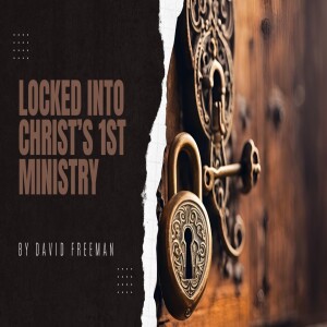 4-Locked into Christ’s 1st Ministry